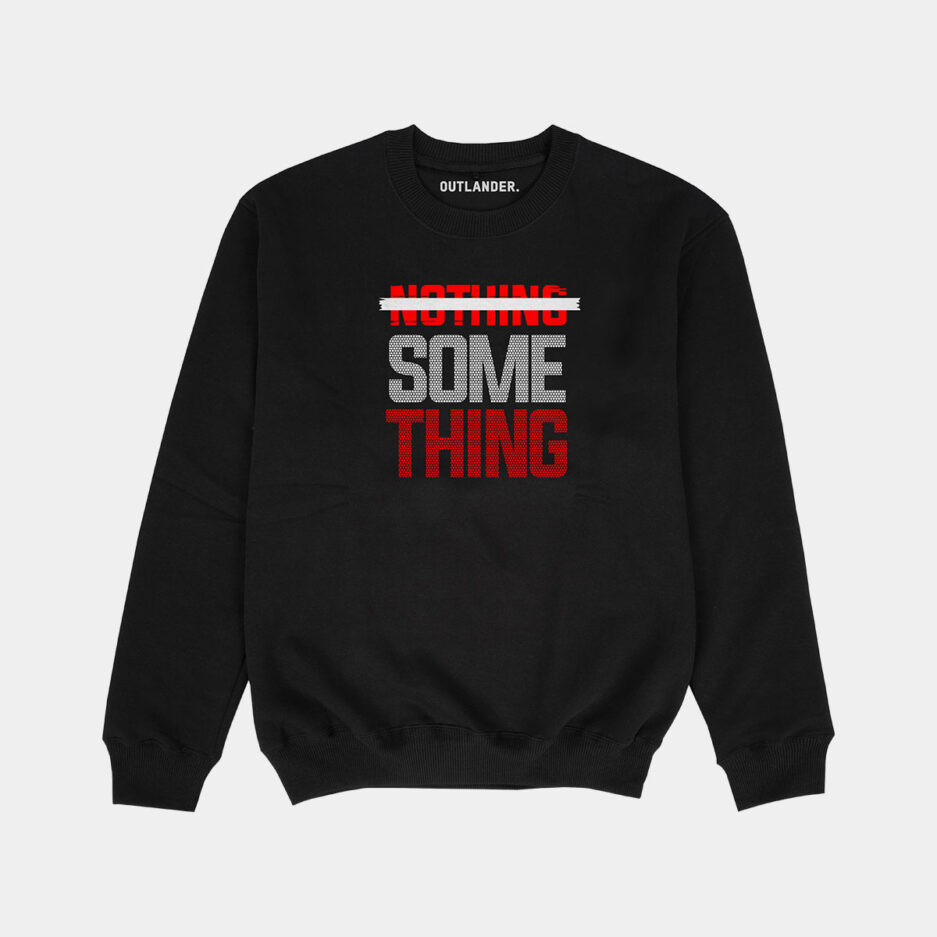Nothing Something Sweatshirt